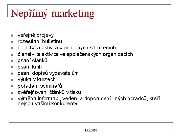 Nepřímý marketing n n n veřejné projevy rozesílání bulletinů členství a aktivita v odborných