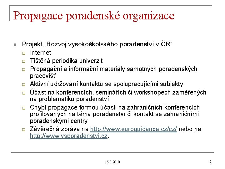 Propagace poradenské organizace n Projekt „Rozvoj vysokoškolského poradenství v ČR“ q Internet q Tištěná