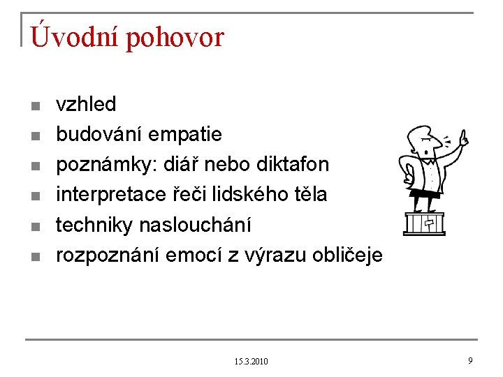 Úvodní pohovor n n n vzhled budování empatie poznámky: diář nebo diktafon interpretace řeči