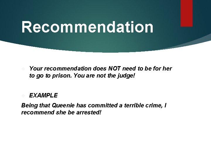 Recommendation Your recommendation does NOT need to be for her to go to prison.