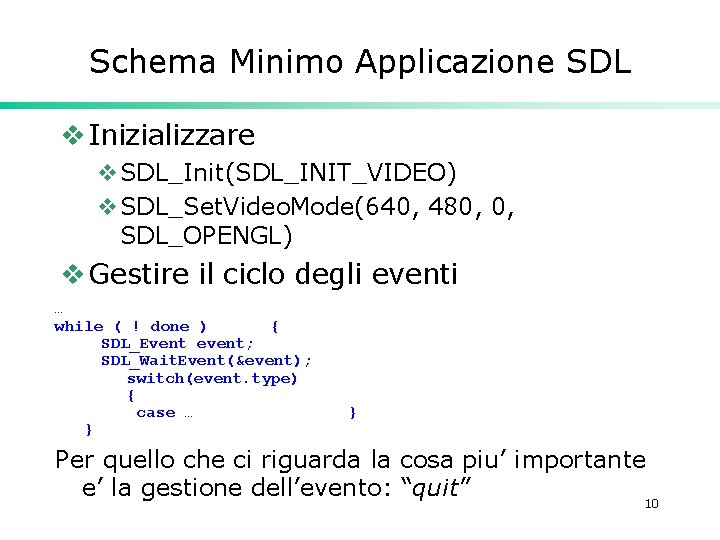 Schema Minimo Applicazione SDL v Inizializzare v. SDL_Init(SDL_INIT_VIDEO) v. SDL_Set. Video. Mode(640, 480, 0,