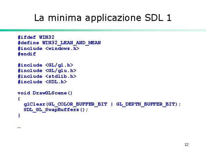 La minima applicazione SDL 1 #ifdef WIN 32 #define WIN 32_LEAN_AND_MEAN #include <windows. h>