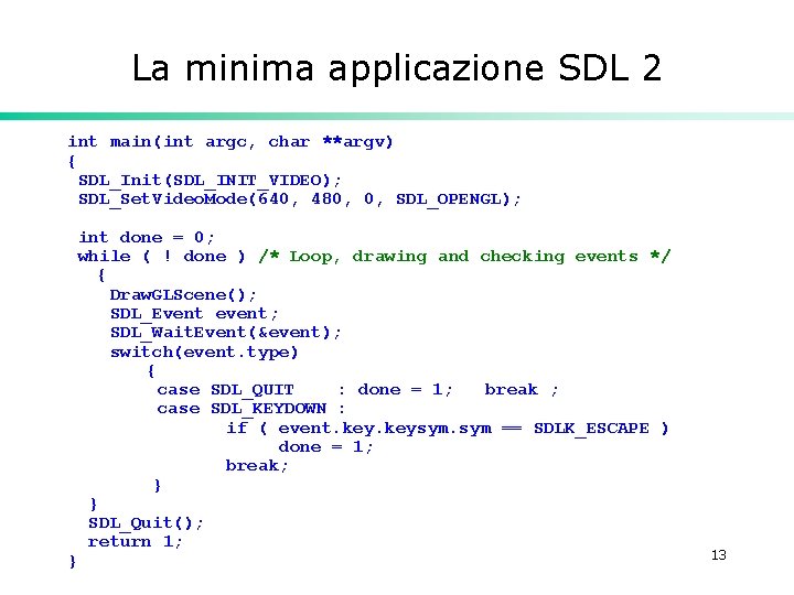 La minima applicazione SDL 2 int main(int argc, char **argv) { SDL_Init(SDL_INIT_VIDEO); SDL_Set. Video.