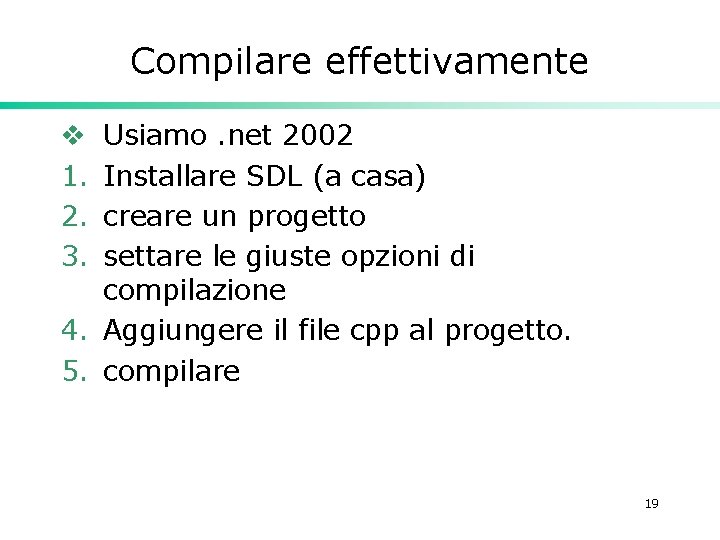 Compilare effettivamente Usiamo. net 2002 Installare SDL (a casa) creare un progetto settare le