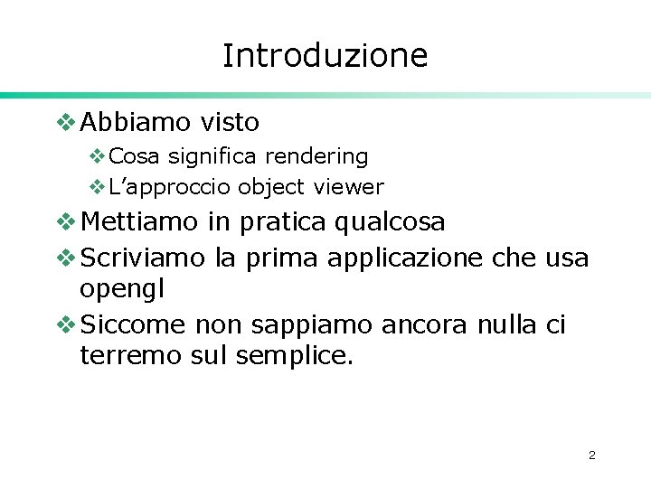 Introduzione v Abbiamo visto v. Cosa significa rendering v. L’approccio object viewer v Mettiamo