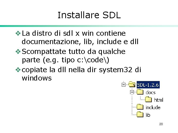 Installare SDL v La distro di sdl x win contiene documentazione, lib, include e