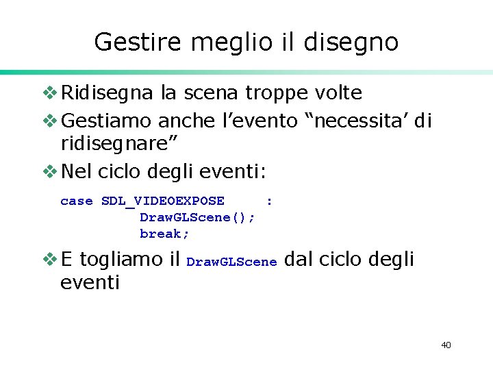 Gestire meglio il disegno v Ridisegna la scena troppe volte v Gestiamo anche l’evento