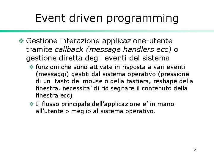 Event driven programming v Gestione interazione applicazione-utente tramite callback (message handlers ecc) o gestione