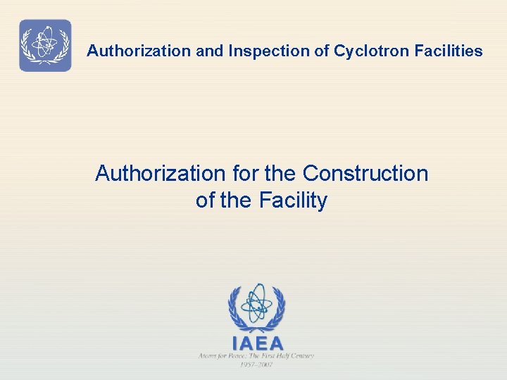 Authorization and Inspection of Cyclotron Facilities Authorization for the Construction of the Facility 