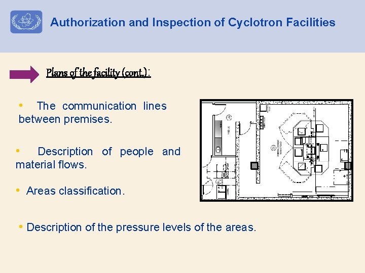 Authorization and Inspection of Cyclotron Facilities Plans of the facility (cont. ): • The