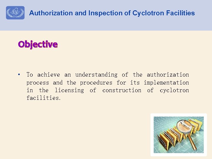 Authorization and Inspection of Cyclotron Facilities Objective • To achieve an understanding of the