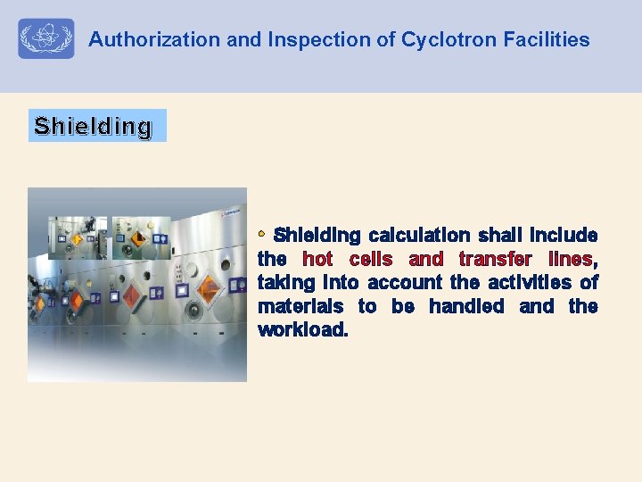 Authorization and Inspection of Cyclotron Facilities Shielding • Shielding calculation shall include the hot