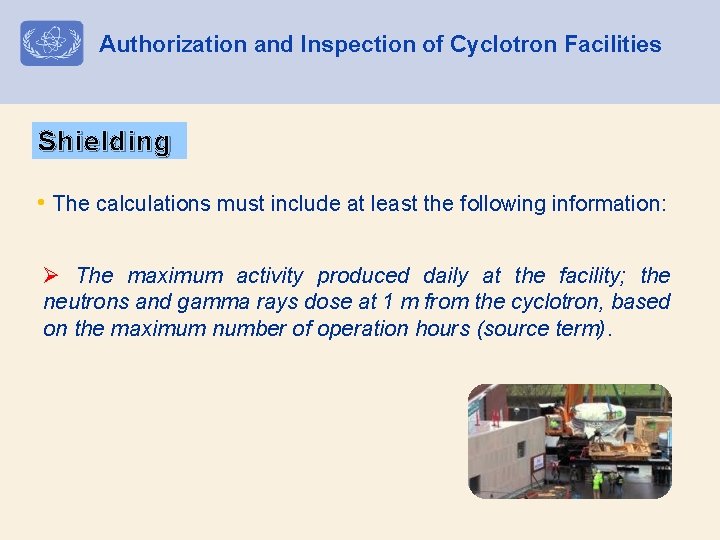 Authorization and Inspection of Cyclotron Facilities Shielding • The calculations must include at least