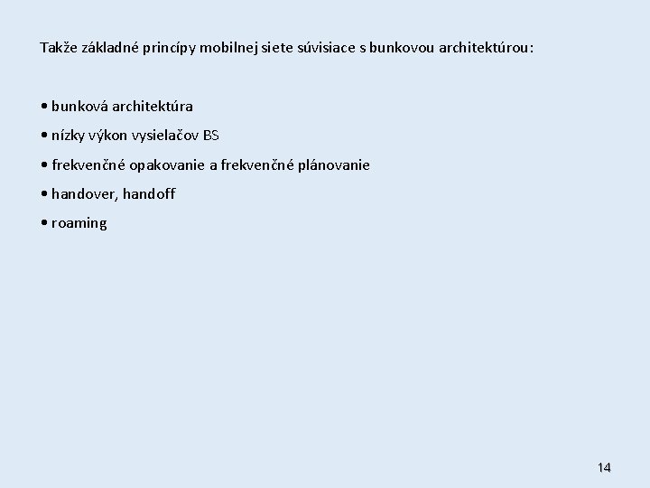 Takže základné princípy mobilnej siete súvisiace s bunkovou architektúrou: • bunková architektúra • nízky