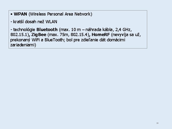  • WPAN (Wireless Personal Area Network) - kratší dosah než WLAN - technológie