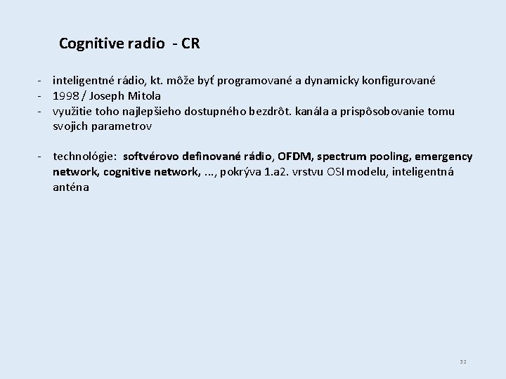 Cognitive radio - CR - inteligentné rádio, kt. môže byť programované a dynamicky konfigurované