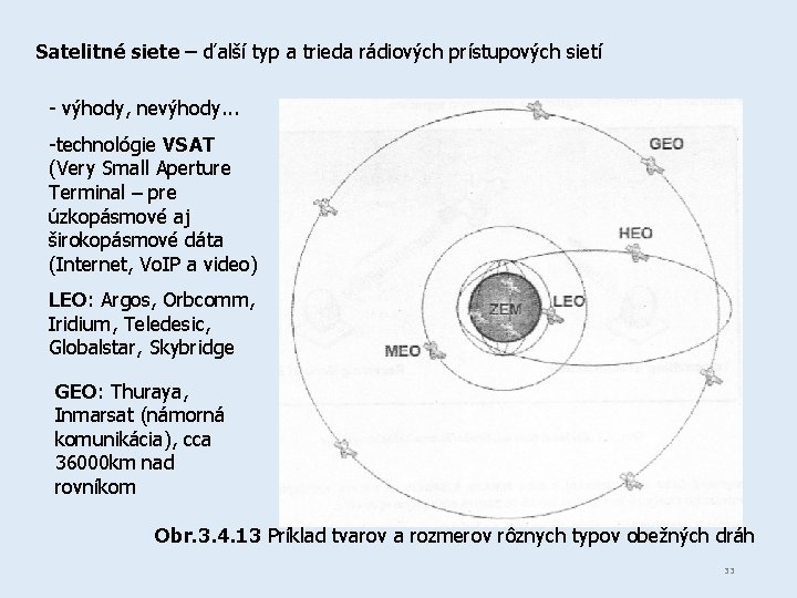Satelitné siete – ďalší typ a trieda rádiových prístupových sietí - výhody, nevýhody. .