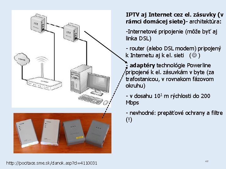 IPTV aj Internet cez el. zásuvky (v rámci domácej siete)- architektúra: -Internetové pripojenie (môže