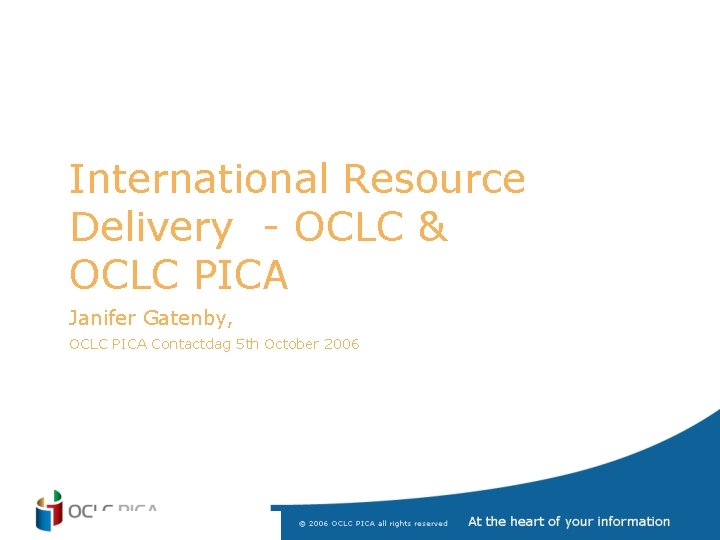 International Resource Delivery - OCLC & OCLC PICA Janifer Gatenby, OCLC PICA Contactdag 5