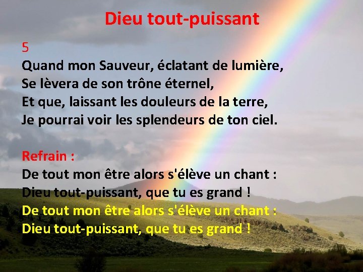 Dieu tout-puissant 5 Quand mon Sauveur, éclatant de lumière, Se lèvera de son trône