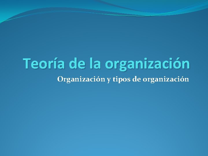 Teoría de la organización Organización y tipos de organización 