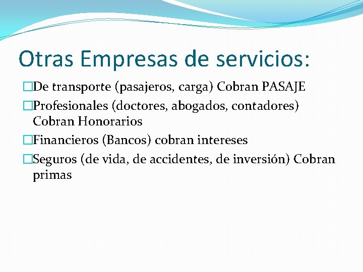 Otras Empresas de servicios: �De transporte (pasajeros, carga) Cobran PASAJE �Profesionales (doctores, abogados, contadores)