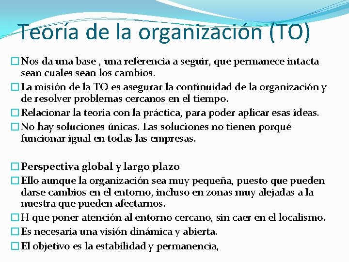 Teoría de la organización (TO) �Nos da una base , una referencia a seguir,