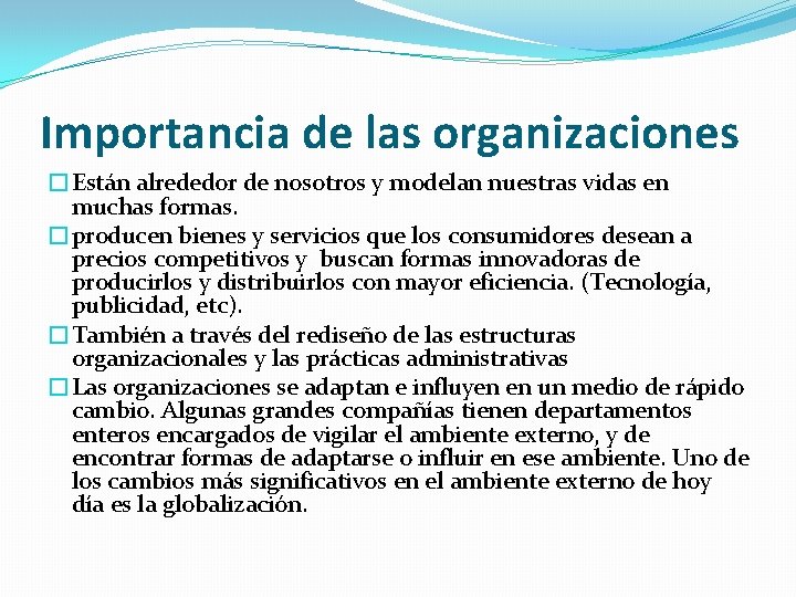 Importancia de las organizaciones �Están alrededor de nosotros y modelan nuestras vidas en muchas