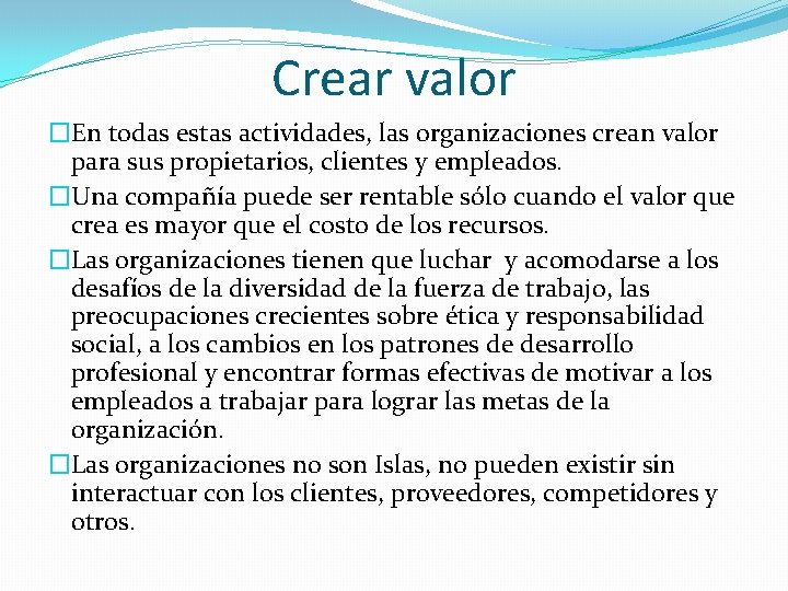 Crear valor �En todas estas actividades, las organizaciones crean valor para sus propietarios, clientes