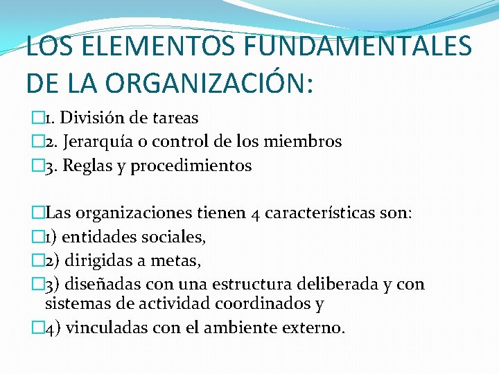 LOS ELEMENTOS FUNDAMENTALES DE LA ORGANIZACIÓN: � 1. División de tareas � 2. Jerarquía