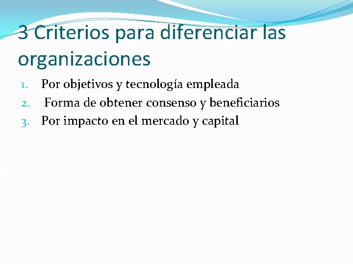 3 Criterios para diferenciar las organizaciones 1. Por objetivos y tecnología empleada 2. Forma