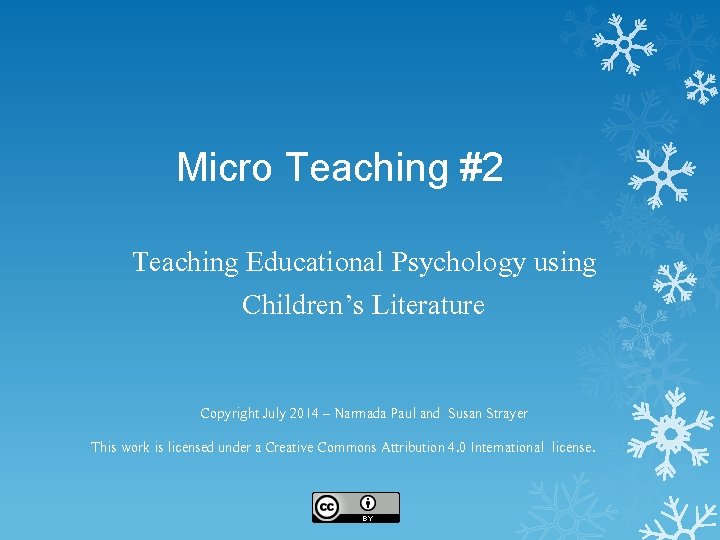 Micro Teaching #2 Teaching Educational Psychology using Children’s Literature Copyright July 2014 – Narmada