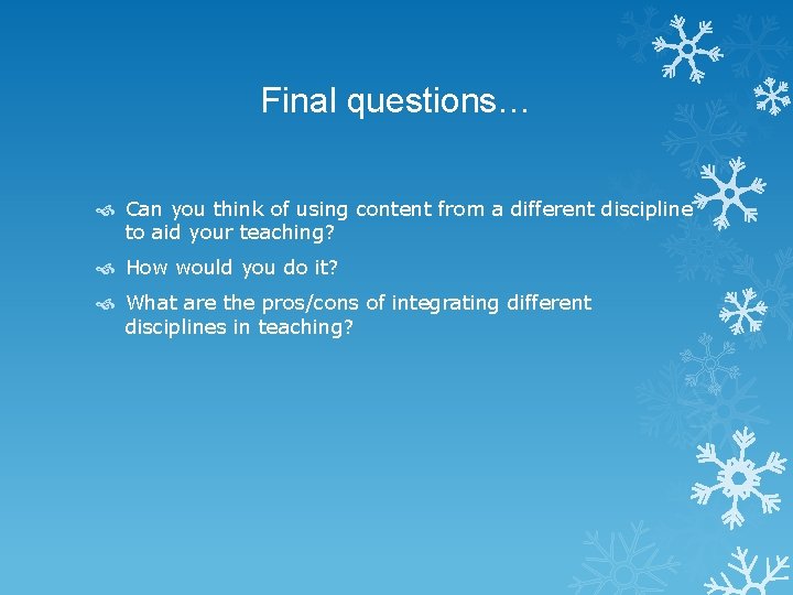 Final questions… Can you think of using content from a different discipline to aid