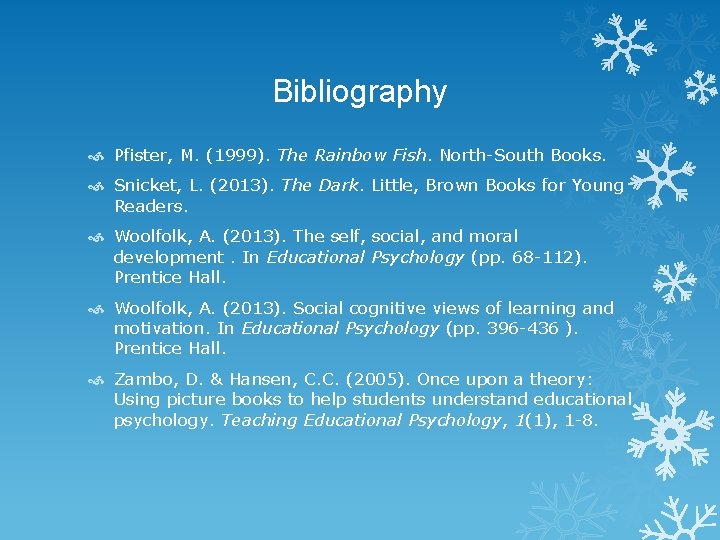 Bibliography Pfister, M. (1999). The Rainbow Fish. North-South Books. Snicket, L. (2013). The Dark.