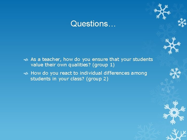 Questions… As a teacher, how do you ensure that your students value their own