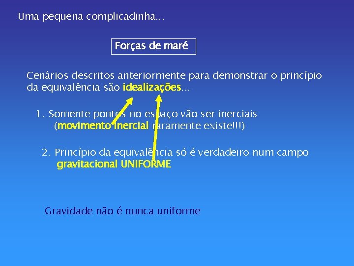 Uma pequena complicadinha. . . Forças de maré Cenários descritos anteriormente para demonstrar o