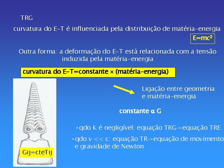 TRG curvatura do E-T é influenciada pela distribuição de matéria-energia E=mc 2 Outra forma: