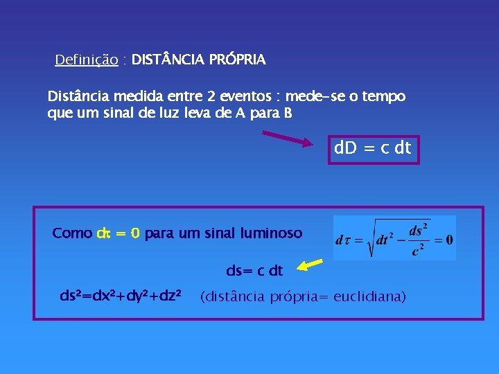 Definição : DIST NCIA PRÓPRIA Distância medida entre 2 eventos : mede-se o tempo