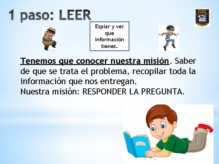 Espiar y ver que información tienes. Tenemos que conocer nuestra misión. Saber de que