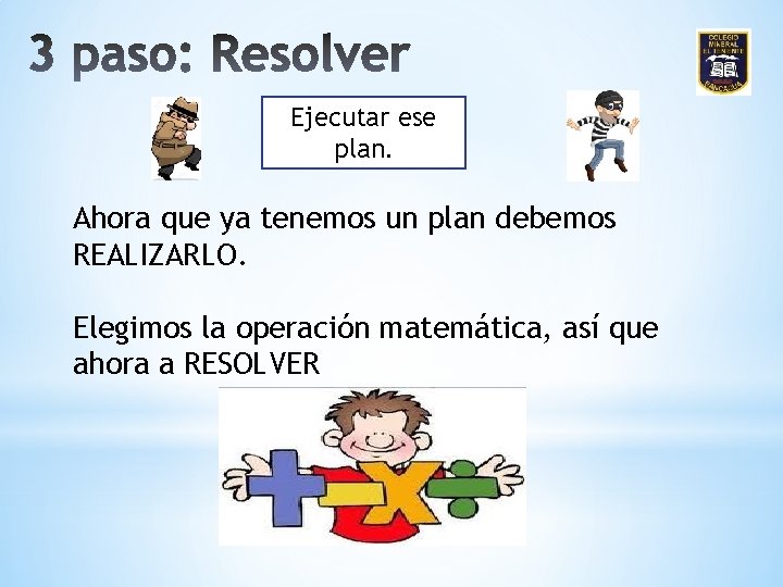 Ejecutar ese plan. Ahora que ya tenemos un plan debemos REALIZARLO. Elegimos la operación