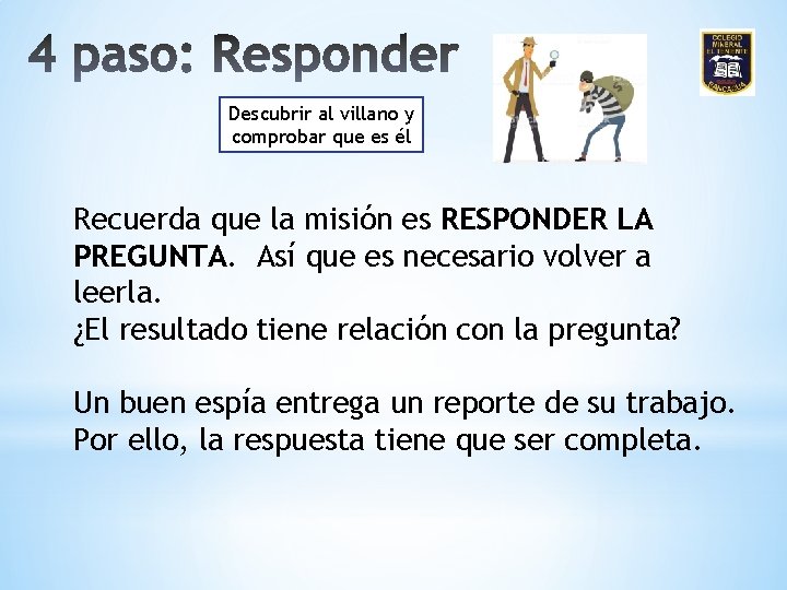 Descubrir al villano y comprobar que es él Recuerda que la misión es RESPONDER