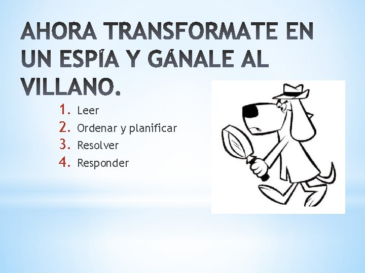 1. 2. 3. 4. Leer Ordenar y planificar Resolver Responder 