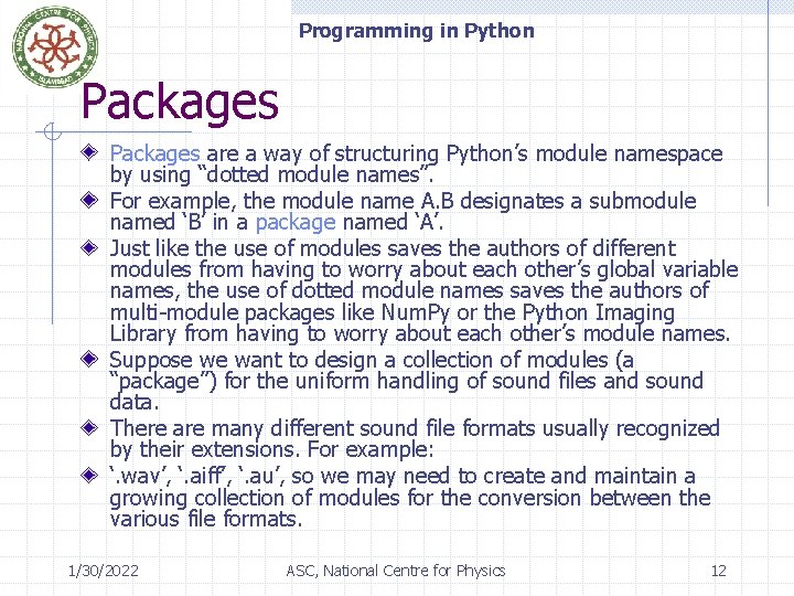 Programming in Python Packages are a way of structuring Python’s module namespace by using