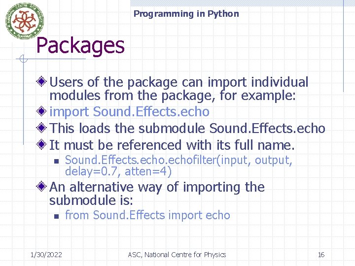 Programming in Python Packages Users of the package can import individual modules from the