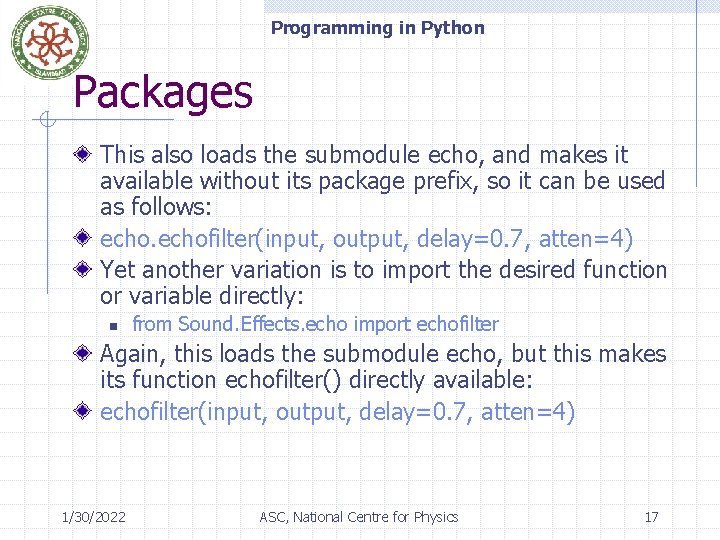 Programming in Python Packages This also loads the submodule echo, and makes it available