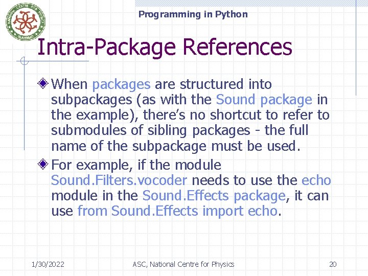 Programming in Python Intra-Package References When packages are structured into subpackages (as with the