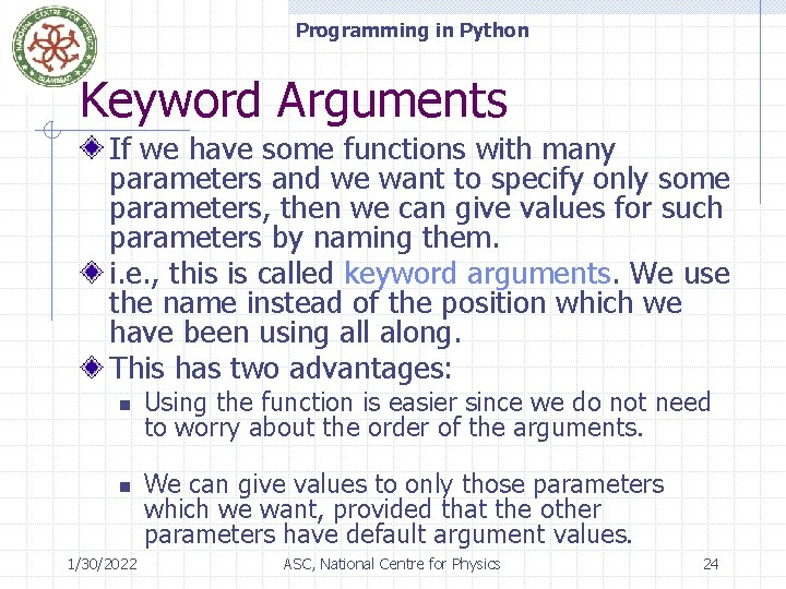 Programming in Python Keyword Arguments If we have some functions with many parameters and