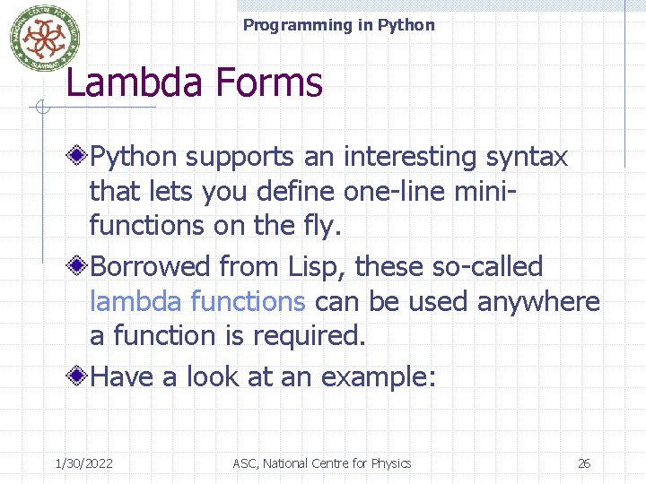Programming in Python Lambda Forms Python supports an interesting syntax that lets you define