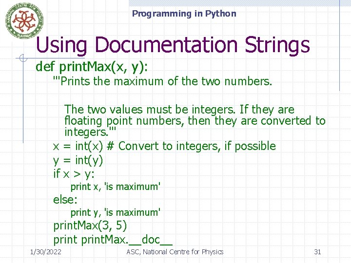Programming in Python Using Documentation Strings def print. Max(x, y): '''Prints the maximum of