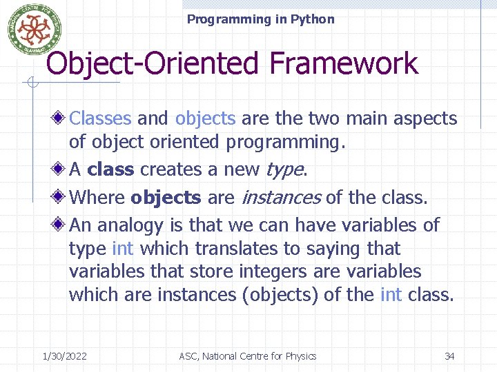 Programming in Python Object-Oriented Framework Classes and objects are the two main aspects of